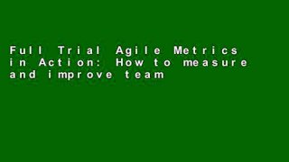 Full Trial Agile Metrics in Action: How to measure and improve team performance any format