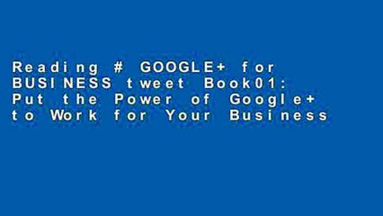 Reading # GOOGLE+ for BUSINESS tweet Book01: Put the Power of Google+ to Work for Your Business