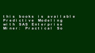 this books is available Predictive Modeling with SAS Enterprise Miner: Practical Solutions for