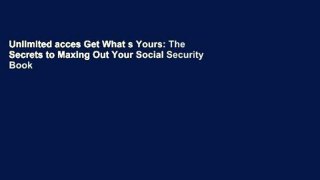 Unlimited acces Get What s Yours: The Secrets to Maxing Out Your Social Security Book