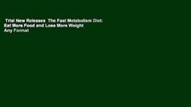 Trial New Releases  The Fast Metabolism Diet: Eat More Food and Lose More Weight  Any Format