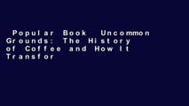 Popular Book  Uncommon Grounds: The History of Coffee and How It Transformed Our World Unlimited