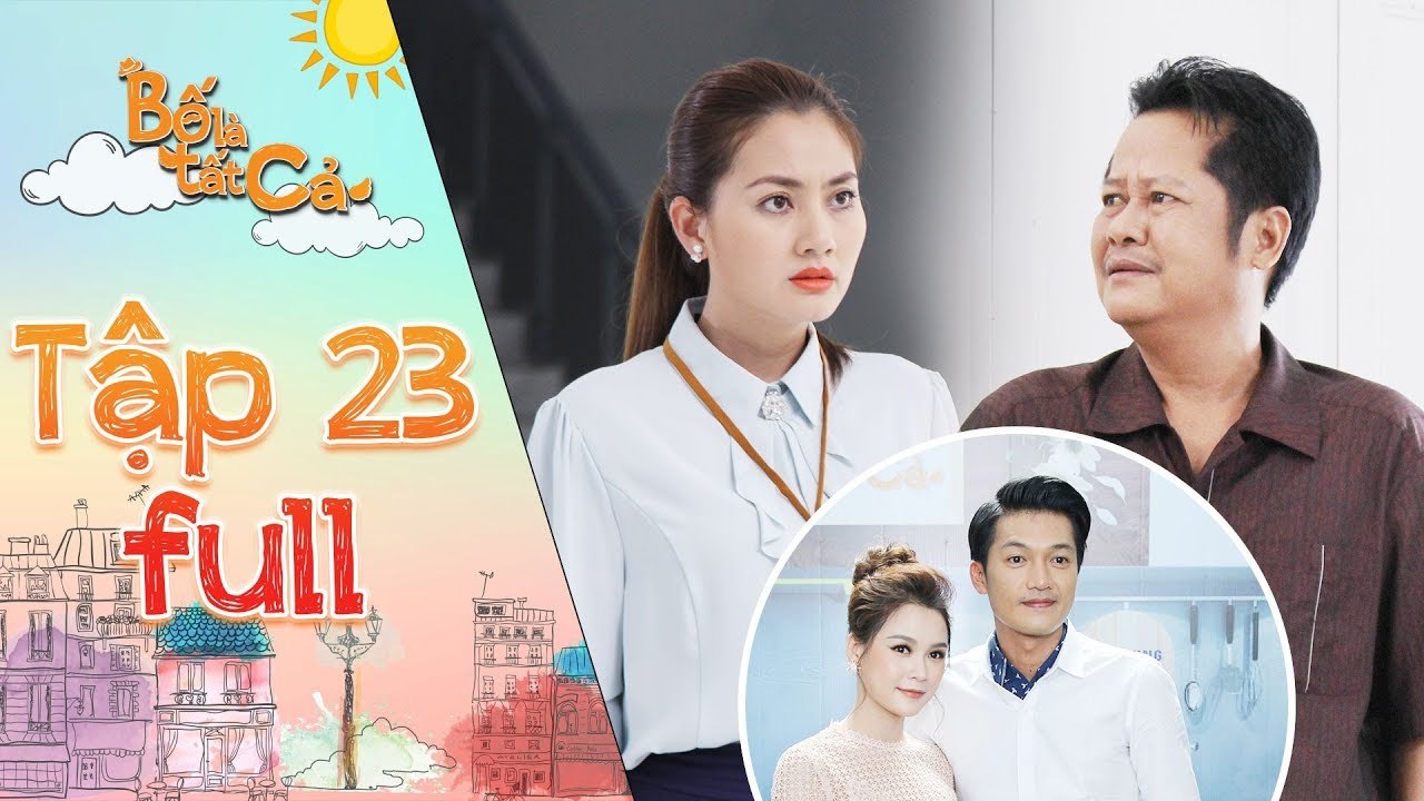 Bố là tất cả - Tập 23 full- Quang Tuấn mặc sự ngăn của Ngọc Lan, NSUT Thanh Nam để kết hôn với Sam