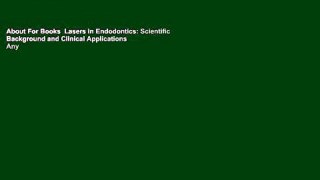 About For Books  Lasers in Endodontics: Scientific Background and Clinical Applications  Any