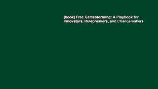 [book] Free Gamestorming: A Playbook for Innovators, Rulebreakers, and Changemakers