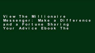 View The Millionaire Messenger: Make a Difference and a Fortune Sharing Your Advice Ebook The