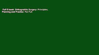 Full E-book  Orthognathic Surgery: Principles, Planning and Practice  For Full