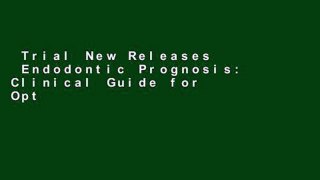 Trial New Releases  Endodontic Prognosis: Clinical Guide for Optimal Treatment Outcome  Review