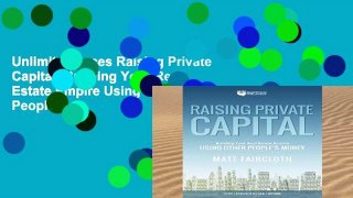 Unlimited acces Raising Private Capital: Building Your Real Estate Empire Using Other People s