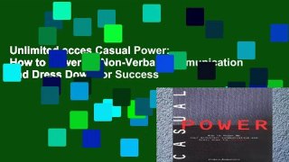 Unlimited acces Casual Power: How to Power up Non-Verbal Communication and Dress Down for Success