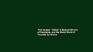 Full version  Ticked: A Medical Miracle, a Friendship, and the Weird World of Tourette Syndrome