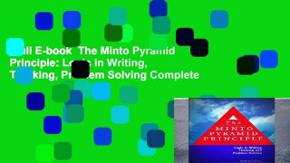 Full E-book  The Minto Pyramid Principle: Logic in Writing, Thinking, Problem Solving Complete