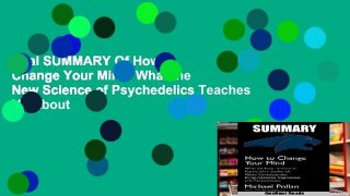 Trial SUMMARY Of How to Change Your Mind: What the New Science of Psychedelics Teaches Us About