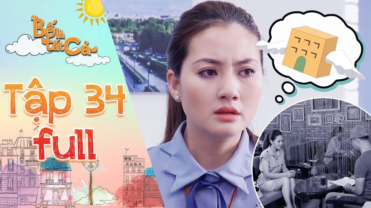 Bố là tất cả - tập 34 full- Minh Thảo -chết lặng- khi biết tin mình bị lừa mất căn nhà mới mua