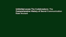 Unlimited acces The Codebreakers: The Comprehensive History of Secret Communication from Ancient