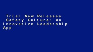 Trial New Releases  Safety Culture: An Innovative Leadership Approach  Review