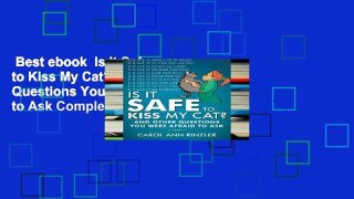 Best ebook  Is It Safe to Kiss My Cat?: And Other Questions You Were Afraid to Ask Complete
