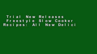 Trial New Releases  Freestyle Slow Cooker Recipes: All New Delicious Freestyle 2018 Recipes For