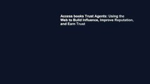 Access books Trust Agents: Using the Web to Build Influence, Improve Reputation, and Earn Trust