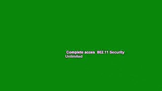 Complete acces  802.11 Security  Unlimited