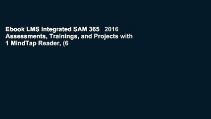 Ebook LMS Integrated SAM 365   2016 Assessments, Trainings, and Projects with 1 MindTap Reader, (6