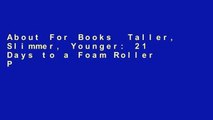 About For Books  Taller, Slimmer, Younger: 21 Days to a Foam Roller Physique  Review