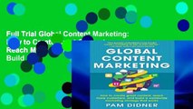 Full Trial Global Content Marketing: How to Create Great Content, Reach More Customers, and Build