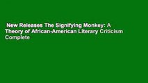 New Releases The Signifying Monkey: A Theory of African-American Literary Criticism Complete