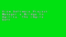 View Software Project Manager s Bridge to Agility, The (Agile Software Development) Ebook