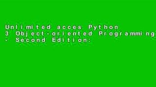 Unlimited acces Python 3 Object-oriented Programming - Second Edition: Building robust and