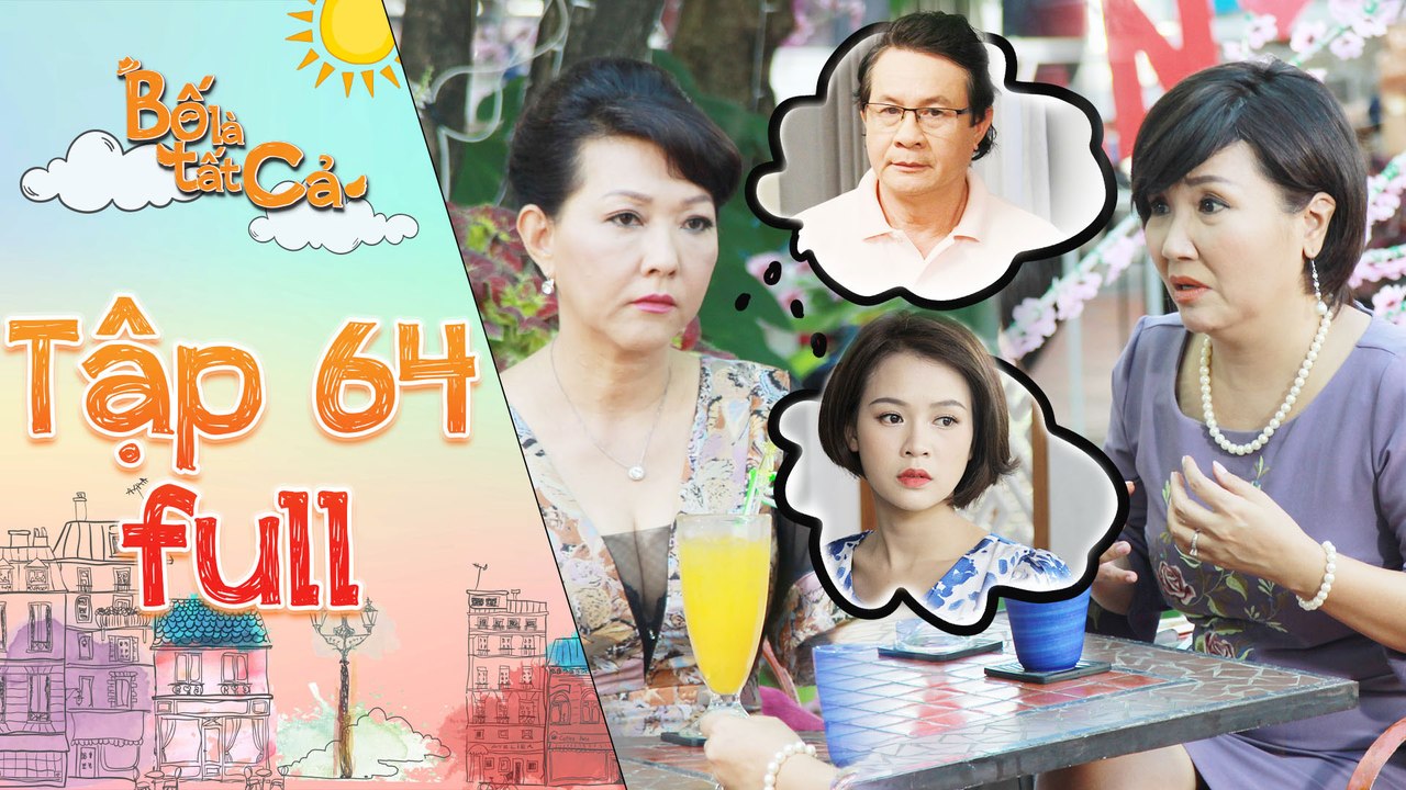 Bố là tất cả - tập 64 full- Cô Ngân đe doạ trả đũa bà Kim Anh sau khi quá khứ của mình bị phanh phui