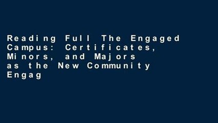 Reading Full The Engaged Campus: Certificates, Minors, and Majors as the New Community Engagement