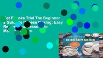 Get Ebooks Trial The Beginner s Guide to Cheese Making: Easy Recipes and Lessons to Make Your Own