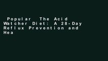 Popular  The Acid Watcher Diet: A 28-Day Reflux Prevention and Healing Program  Full