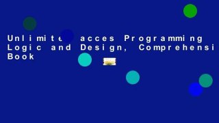 Unlimited acces Programming Logic and Design, Comprehensive Book