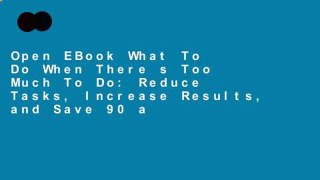 Open EBook What To Do When There s Too Much To Do: Reduce Tasks, Increase Results, and Save 90 a