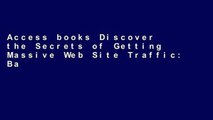 Access books Discover the Secrets of Getting Massive Web Site Traffic: Badass Techniques to