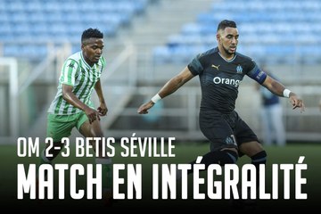 OM - Betis Seville | Le match en intégralité
