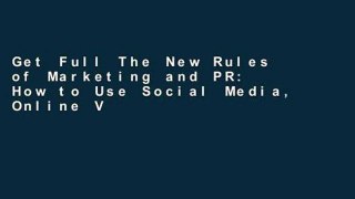 Get Full The New Rules of Marketing and PR: How to Use Social Media, Online Video, Mobile