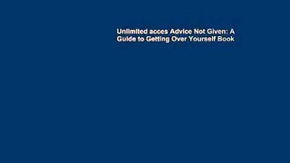 Unlimited acces Advice Not Given: A Guide to Getting Over Yourself Book