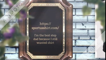 I’m the best step dad because I still wanted these grazy kids ever after I met them shirt