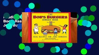 Reading The Bob s Burgers Burger Book: Real Recipes for Joke Burgers For Any device