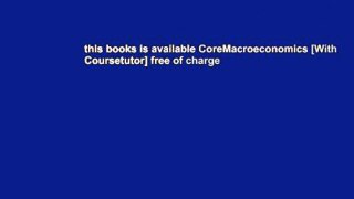 this books is available CoreMacroeconomics [With Coursetutor] free of charge