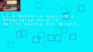 this books is available Growing up Hard in Harlan County For Kindle