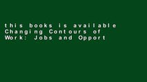 this books is available Changing Contours of Work: Jobs and Opportunities in the New Economy