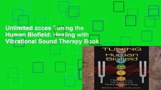Unlimited acces Tuning the Human Biofield: Healing with Vibrational Sound Therapy Book
