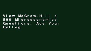 View McGraw-Hill s 500 Microeconomics Questions: Ace Your College Exams: 3 Reading Tests + 3