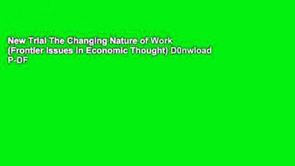 New Trial The Changing Nature of Work (Frontier Issues in Economic Thought) D0nwload P-DF