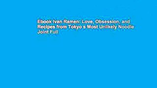 Ebook Ivan Ramen: Love, Obsession, and Recipes from Tokyo s Most Unlikely Noodle Joint Full