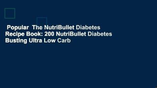 Popular  The NutriBullet Diabetes Recipe Book: 200 NutriBullet Diabetes Busting Ultra Low Carb